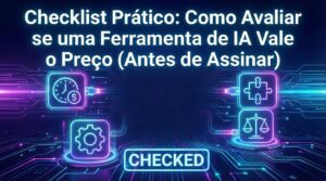 Checklist Prático: Como Avaliar se uma Ferramenta de IA Vale o Preço (Antes de Assinar)