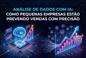 Análise de Dados com IA: Como pequenas empresas estão prevendo vendas com precisão